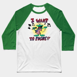 I want to pogne!! Baseball T-Shirt